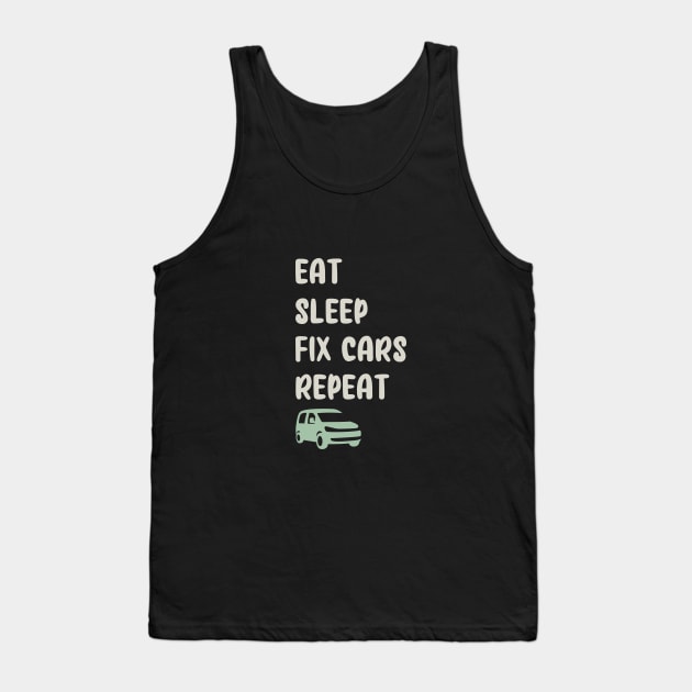 EAT, SLEEP, FIX CARS, REPEAT FUNNY Tank Top by TrendyPlaza